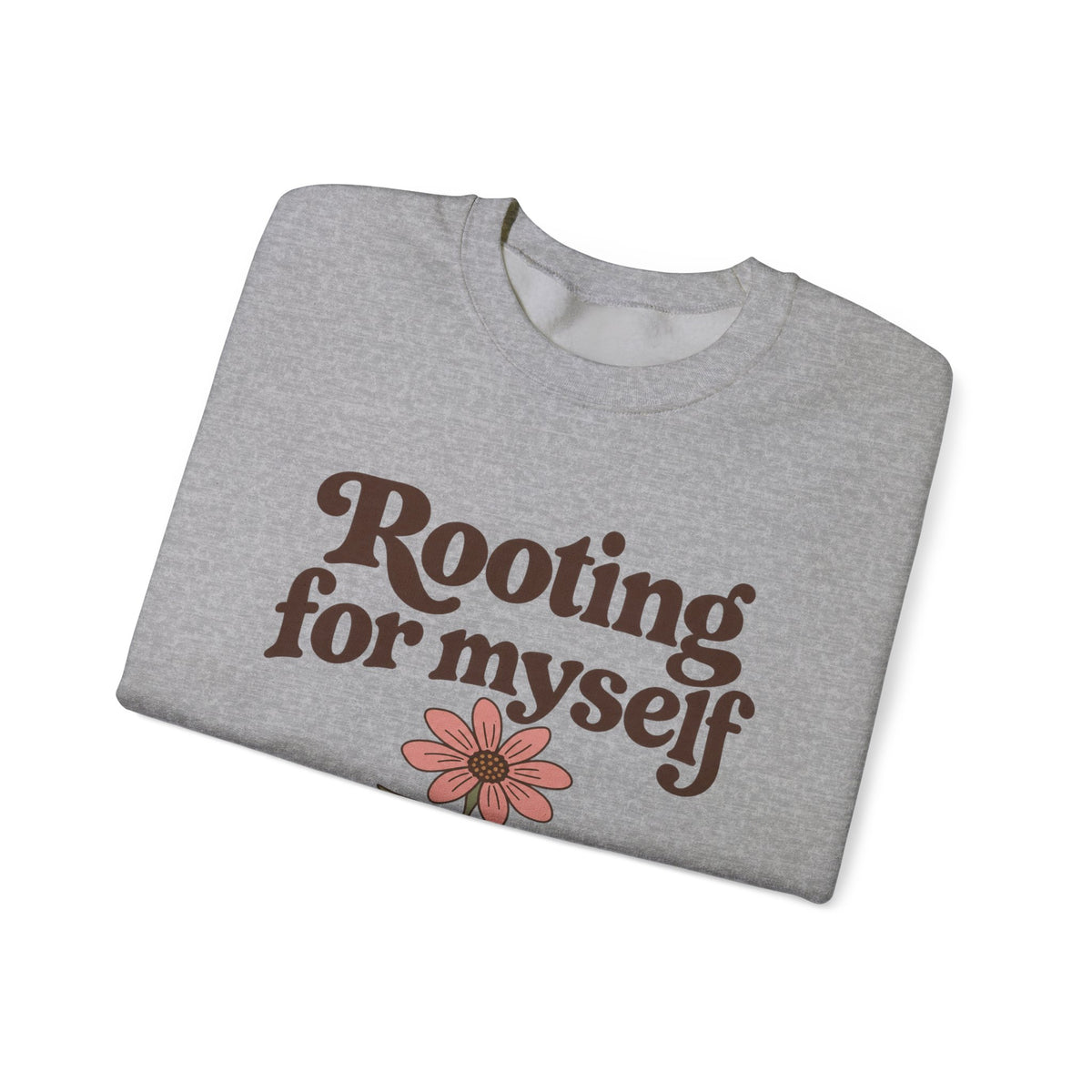 Rooting For Myself Crewneck Sweatshirt — Self-Love Floral Graphic