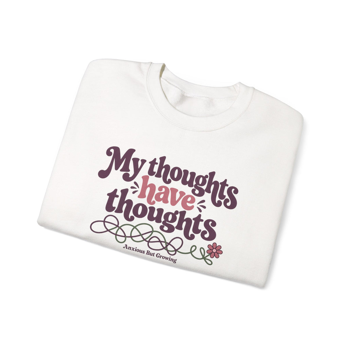 Crewneck Sweatshirt — "My Thoughts Have Thoughts" Retro Script Cozy Pullover