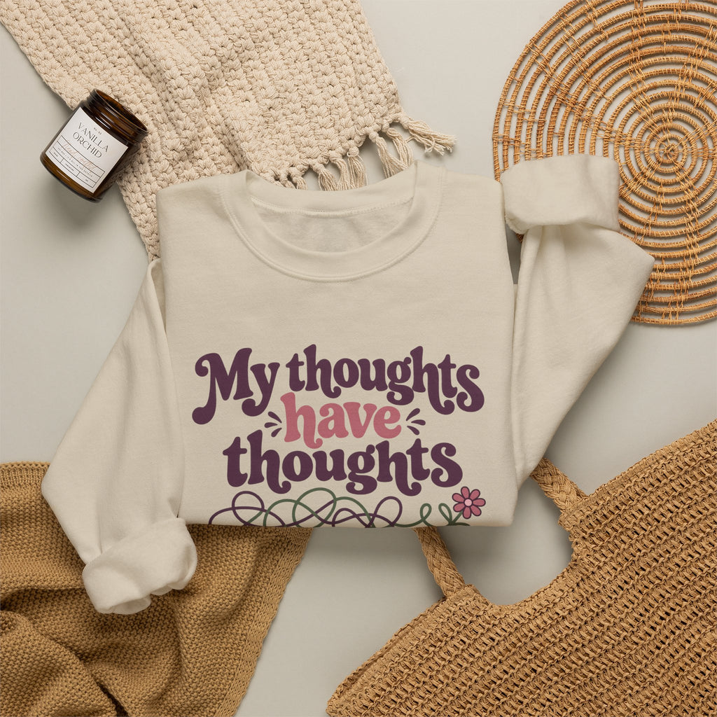 Crewneck Sweatshirt — "My Thoughts Have Thoughts" Retro Script Cozy Pullover