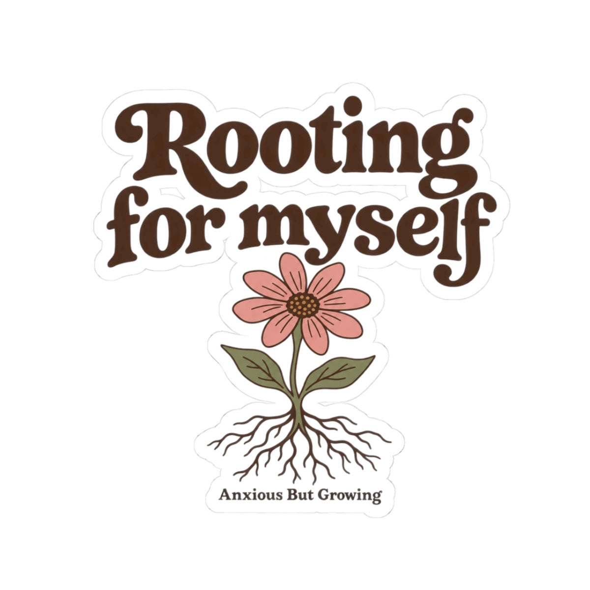 Rooting For Myself Sticker — "Anxious But Growing" Floral Self-Care Kiss-Cut Sticker